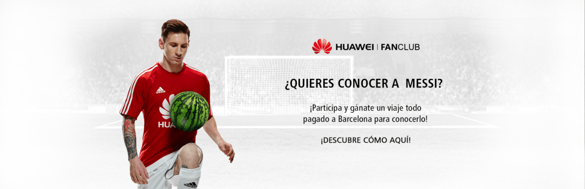 Viaja y conoce a Messi gratis, Huawei te dice cómo